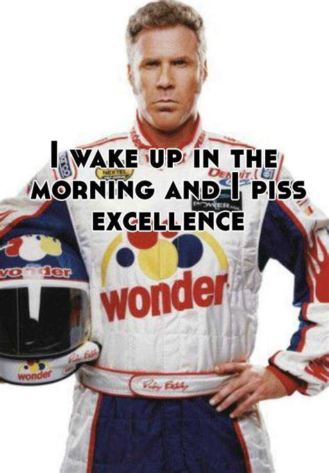 I Wake Up In The Morning And I Piss Excellence