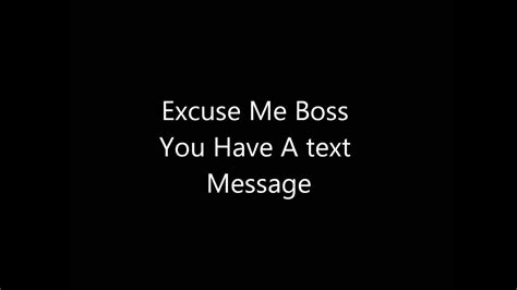 Excuse Me Boss You Have A Text Message