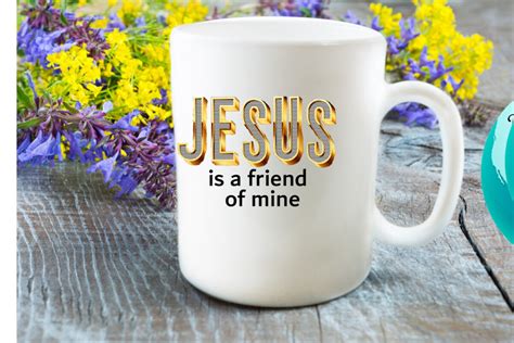 Jesus Is A Friend Of Mine
